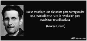 frase-no-se-establece-una-dictadura-para-salvaguardar-una-revolucion-se-hace-la-revolucion-para-george-orwell-170258